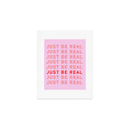 Just Be Real Art Print Gallery Image 1