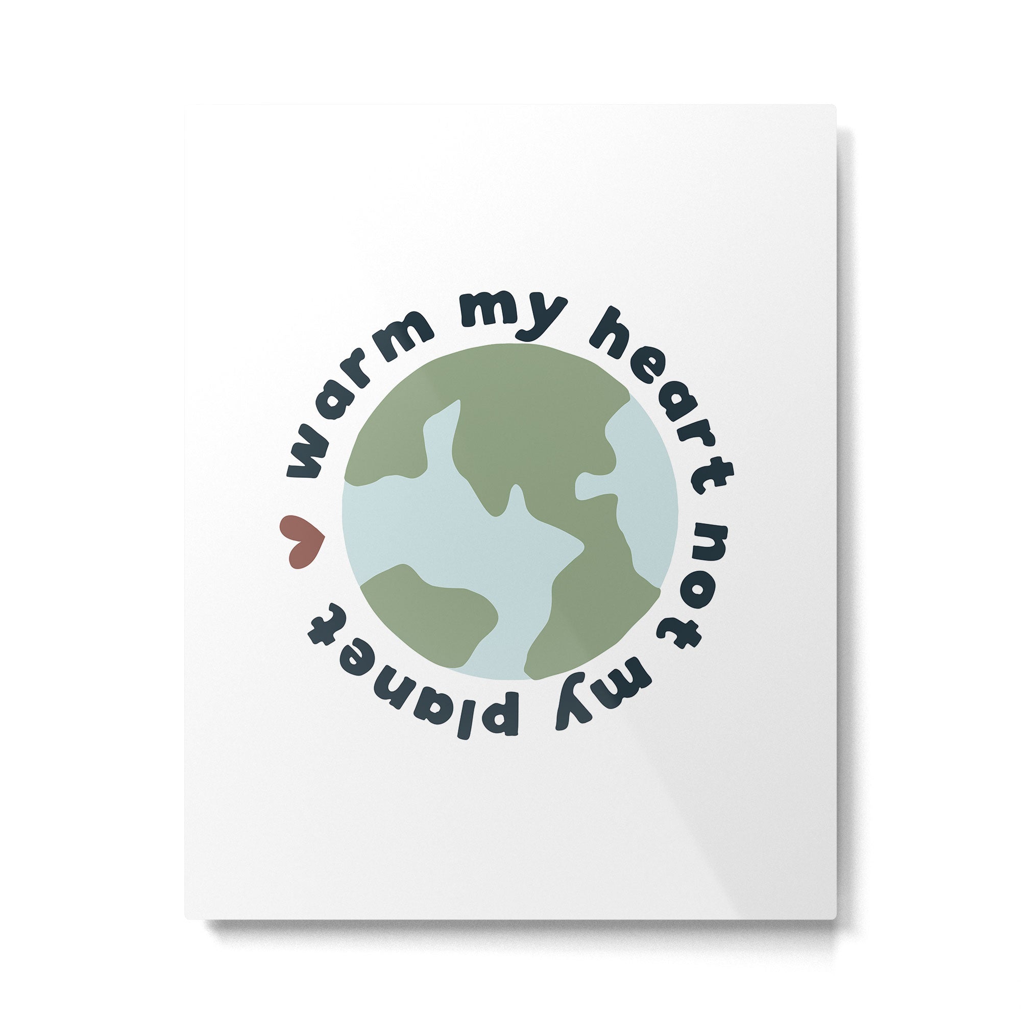 Warm my heart not my planet Metal Print Gallery Image 6