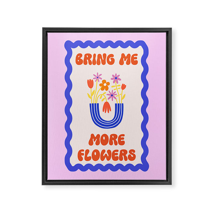 Bring Me More Flowers Positive Affirmation Print Framed Canvas Print Gallery Image 1