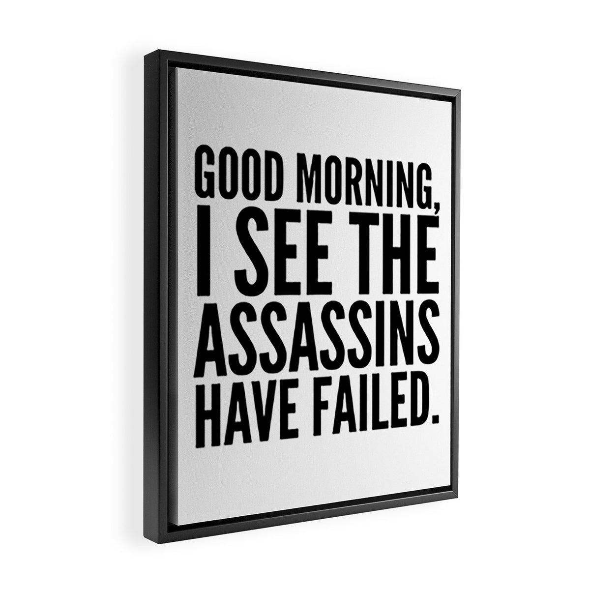 Good morning, I see the assassins have failed. Framed Canvas Print Gallery Image 2