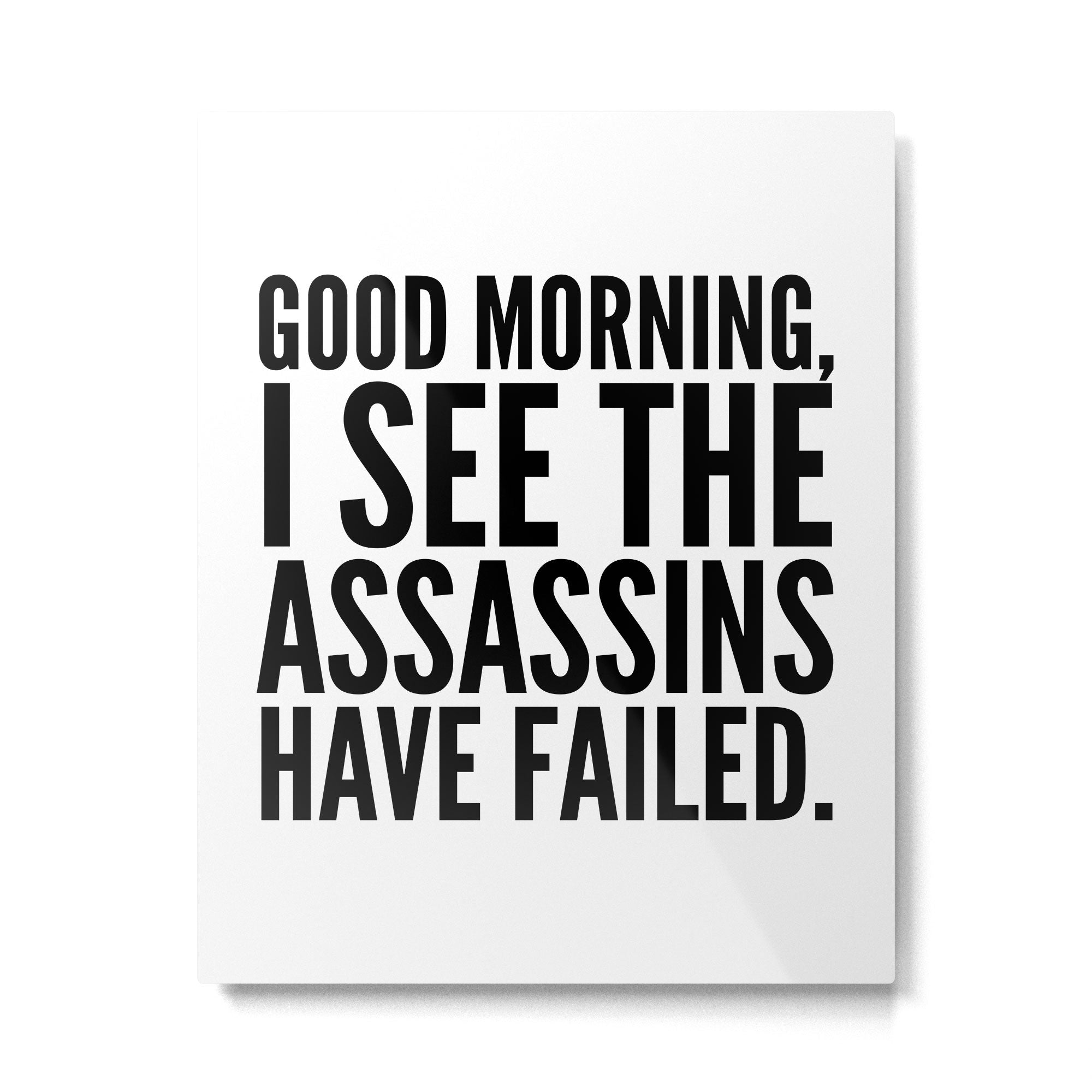 Good morning, I see the assassins have failed. Metal Print Gallery Image 6