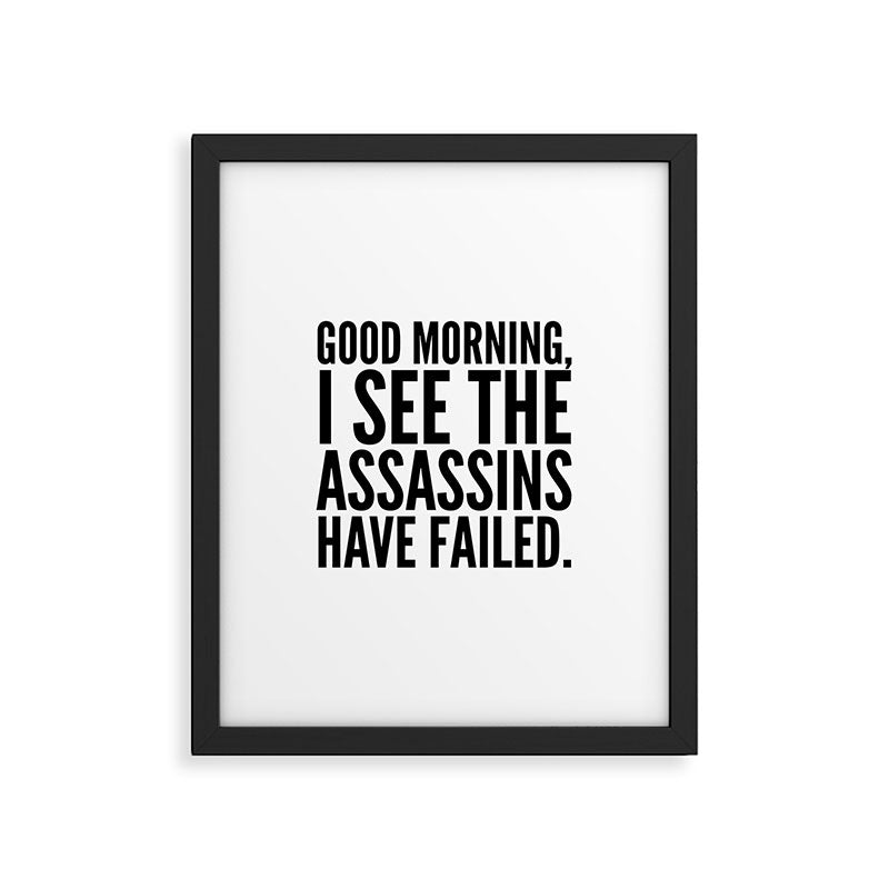 Good morning, I see the assassins have failed. Framed Art Print Gallery Image 4