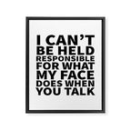 I Canât Be Held Responsible For What My Face Does When You Talk Framed Canvas Print Gallery Image 6