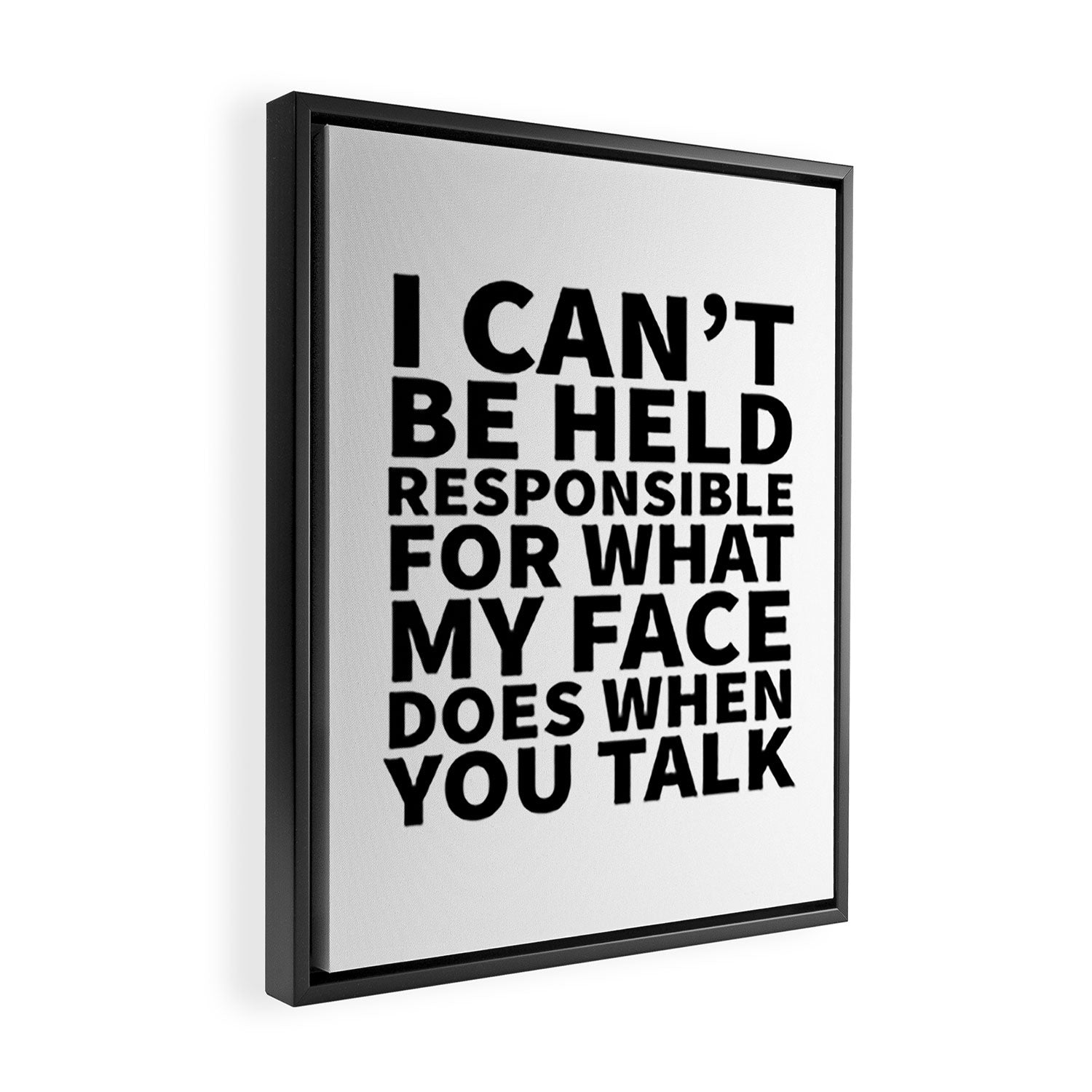 I Canât Be Held Responsible For What My Face Does When You Talk Framed Canvas Print Gallery Image 2