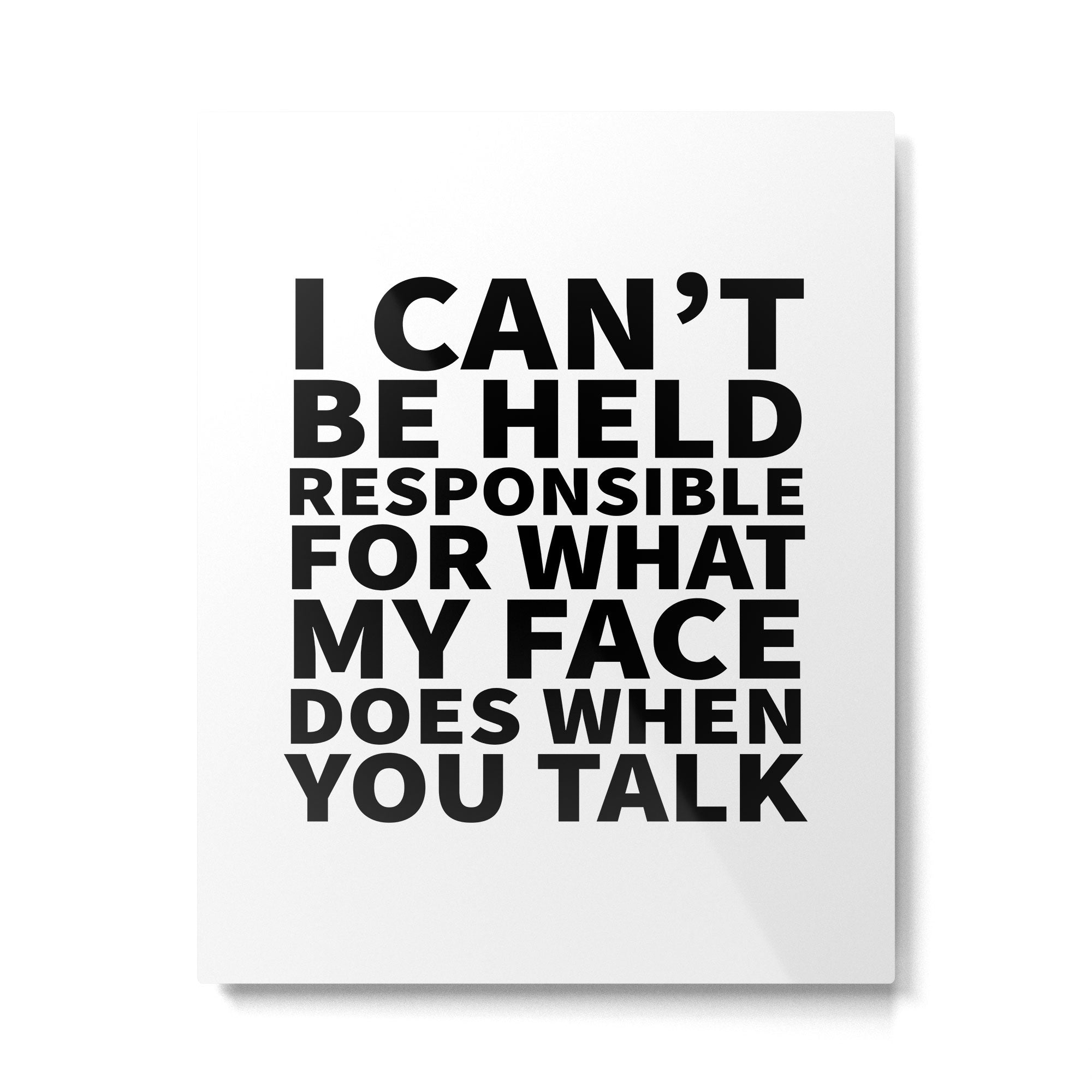 I Canât Be Held Responsible For What My Face Does When You Talk Metal Print Gallery Image 4