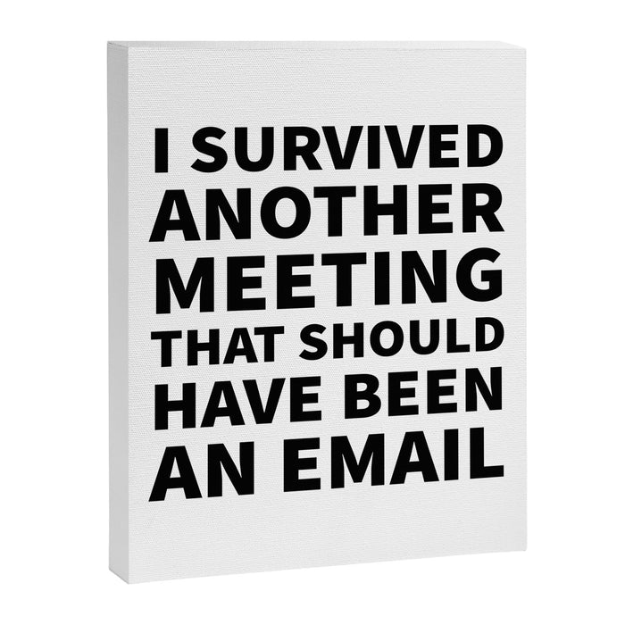 I Survived Another Meeting That Should Have Been an Email Canvas Print Gallery Image 1