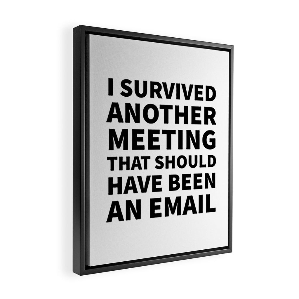 I Survived Another Meeting That Should Have Been an Email Framed Canvas Print Gallery Image 2