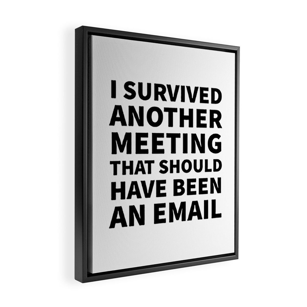 I Survived Another Meeting That Should Have Been an Email Framed Canvas Print Gallery Image 2
