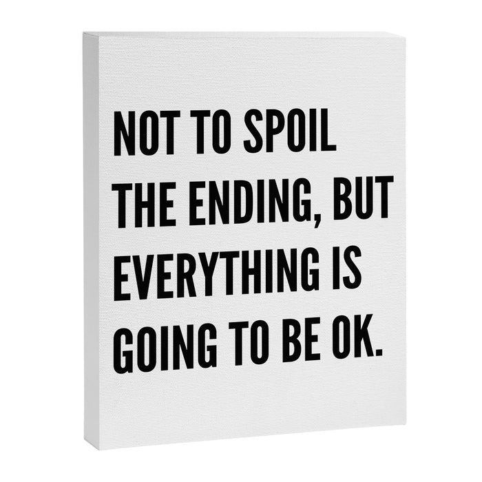 NOT TO SPOIL THE ENDING, BUT EVERYTHING IS GOING TO BE OK Canvas Print Gallery Image 1