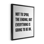 NOT TO SPOIL THE ENDING, BUT EVERYTHING IS GOING TO BE OK Framed Canvas Print Gallery Image 2