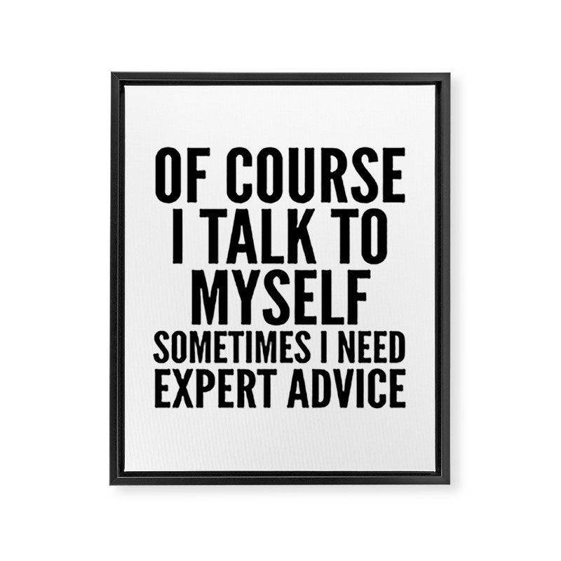 Of Course I Talk To Myself Sometimes I Need Expert Advice Framed Canvas Print Gallery Image 8
