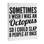 Sometimes I Wish I Was an Octopus So I Could Slap 8 People at Once Canvas Print Gallery Image 8