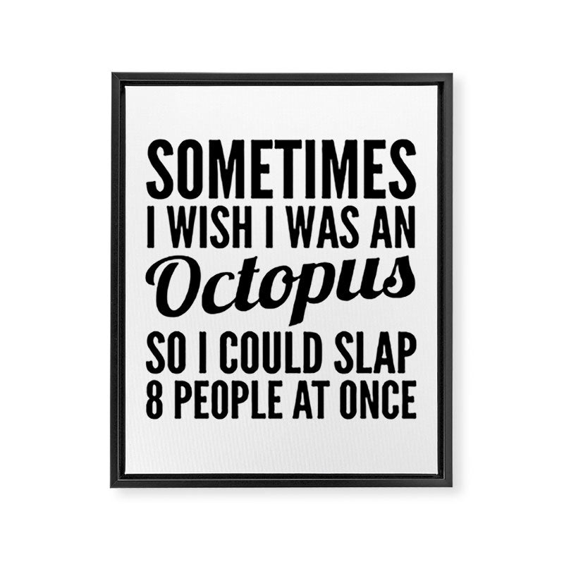 Sometimes I Wish I Was an Octopus So I Could Slap 8 People at Once Framed Canvas Print Gallery Image 8