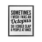 Sometimes I Wish I Was an Octopus So I Could Slap 8 People at Once Framed Canvas Print Gallery Image 8