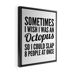 Sometimes I Wish I Was an Octopus So I Could Slap 8 People at Once Framed Canvas Print Gallery Image 2