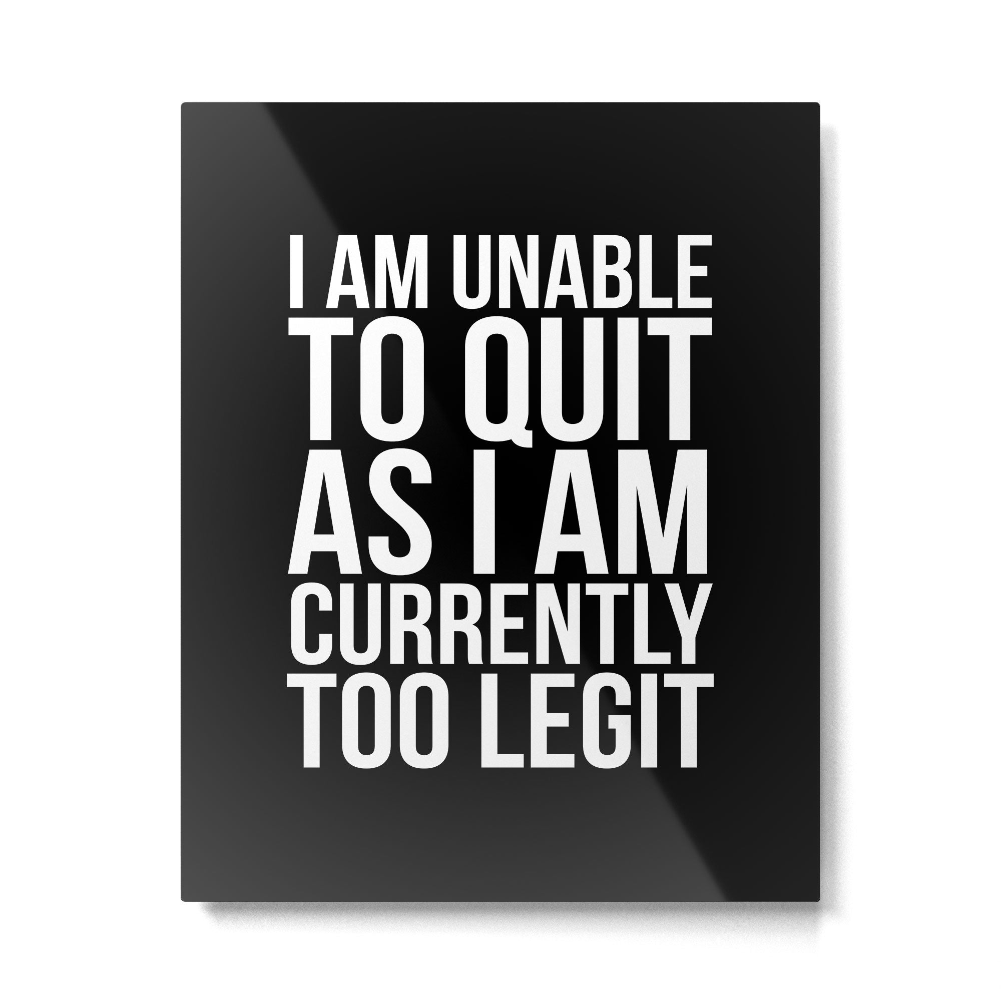 Unable To Quit Too Legit (Black & White) Metal Print Gallery Image 4