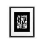 Unable To Quit Too Legit (Black & White) Framed Art Print Gallery Image 5