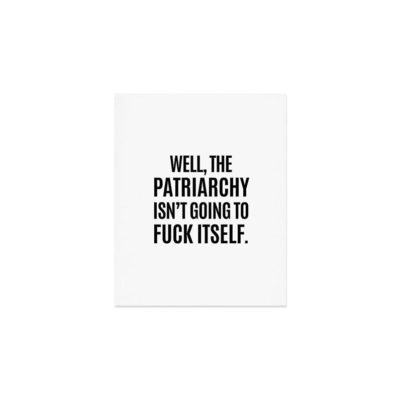 Well, The Patriarchy Isn't Going To Fuck Itself Art Print Gallery Image 1