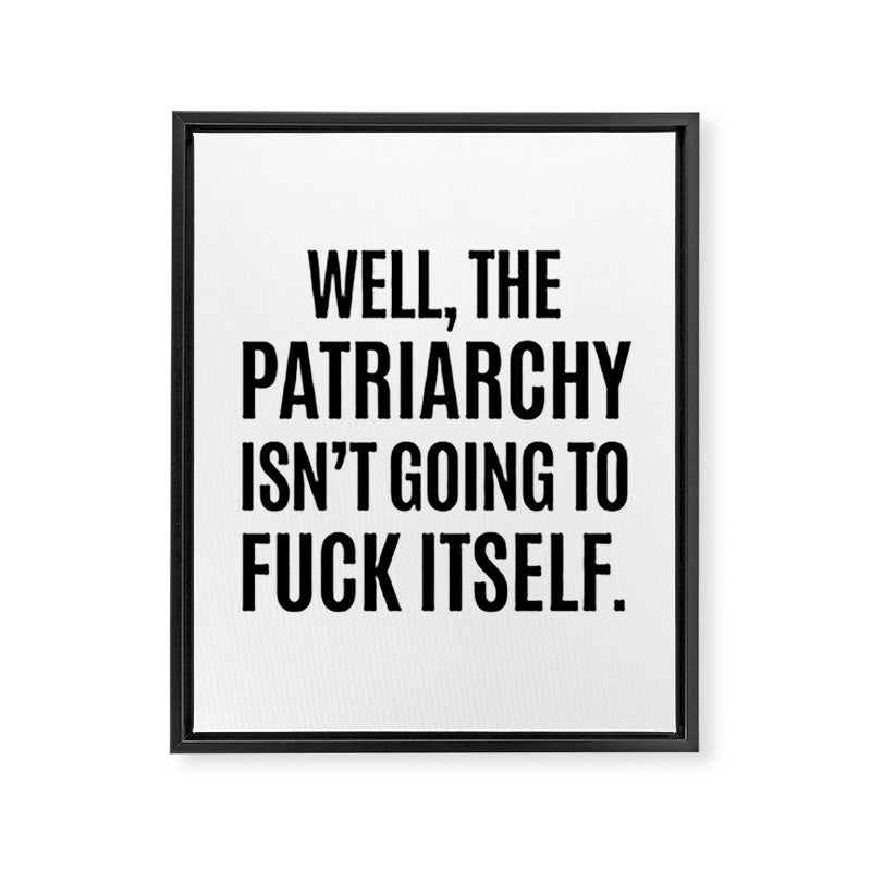 Well, The Patriarchy Isn't Going To Fuck Itself Framed Canvas Print Gallery Image 6