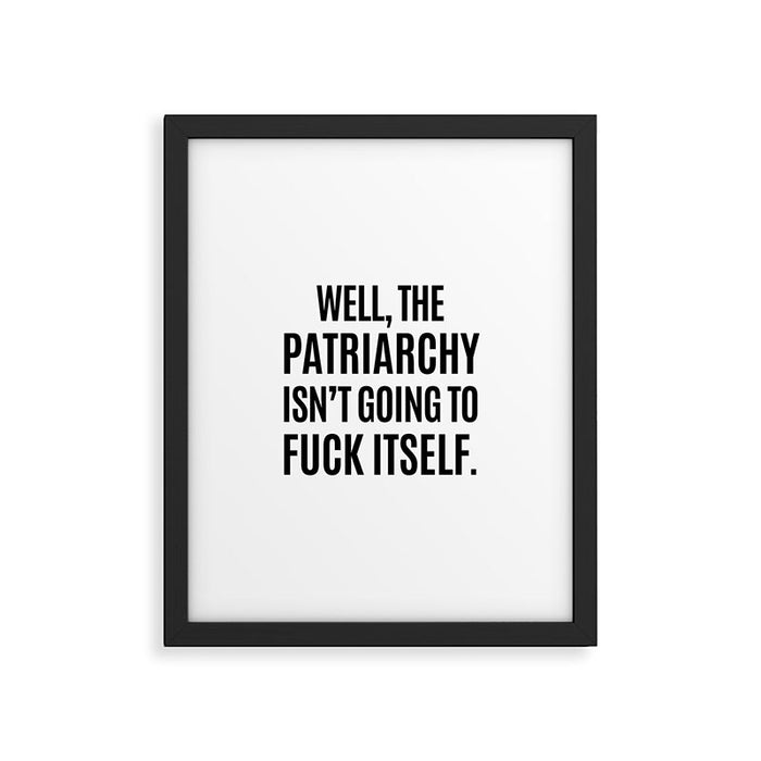 Well, The Patriarchy Isn't Going To Fuck Itself Framed Art Print Gallery Image 1