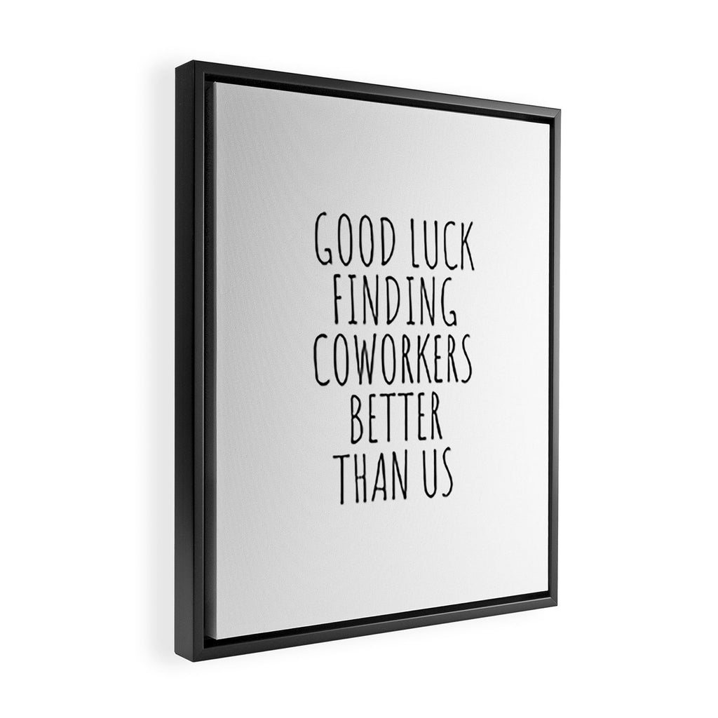 Good luck finding coworkers better than us Framed Canvas Print Gallery Image 2