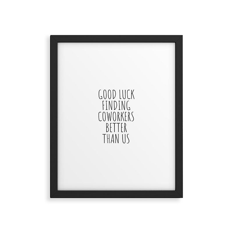 Good luck finding coworkers better than us Framed Art Print Gallery Image 6