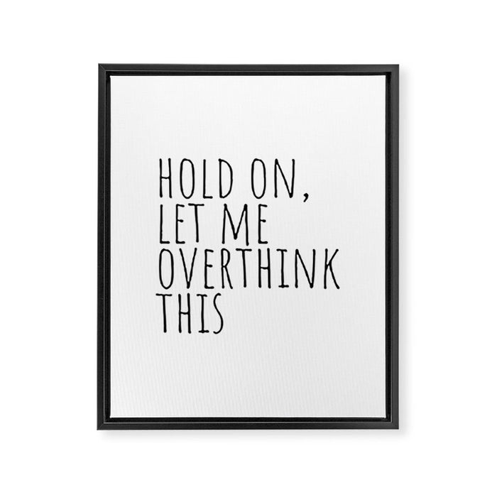 Hold on, let me overthink this Framed Canvas Print Gallery Image 1
