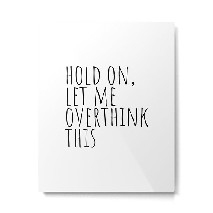 Hold on, let me overthink this Metal Print Gallery Image 1