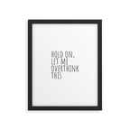 Hold on, let me overthink this Framed Art Print Gallery Image 6