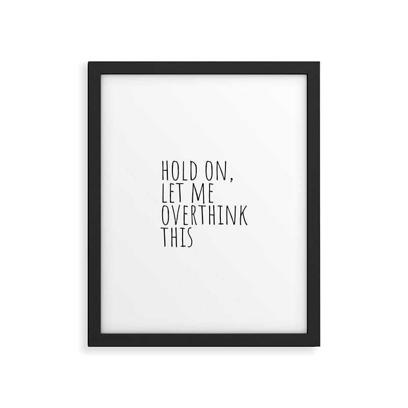 Hold on, let me overthink this Framed Art Print Gallery Image 6