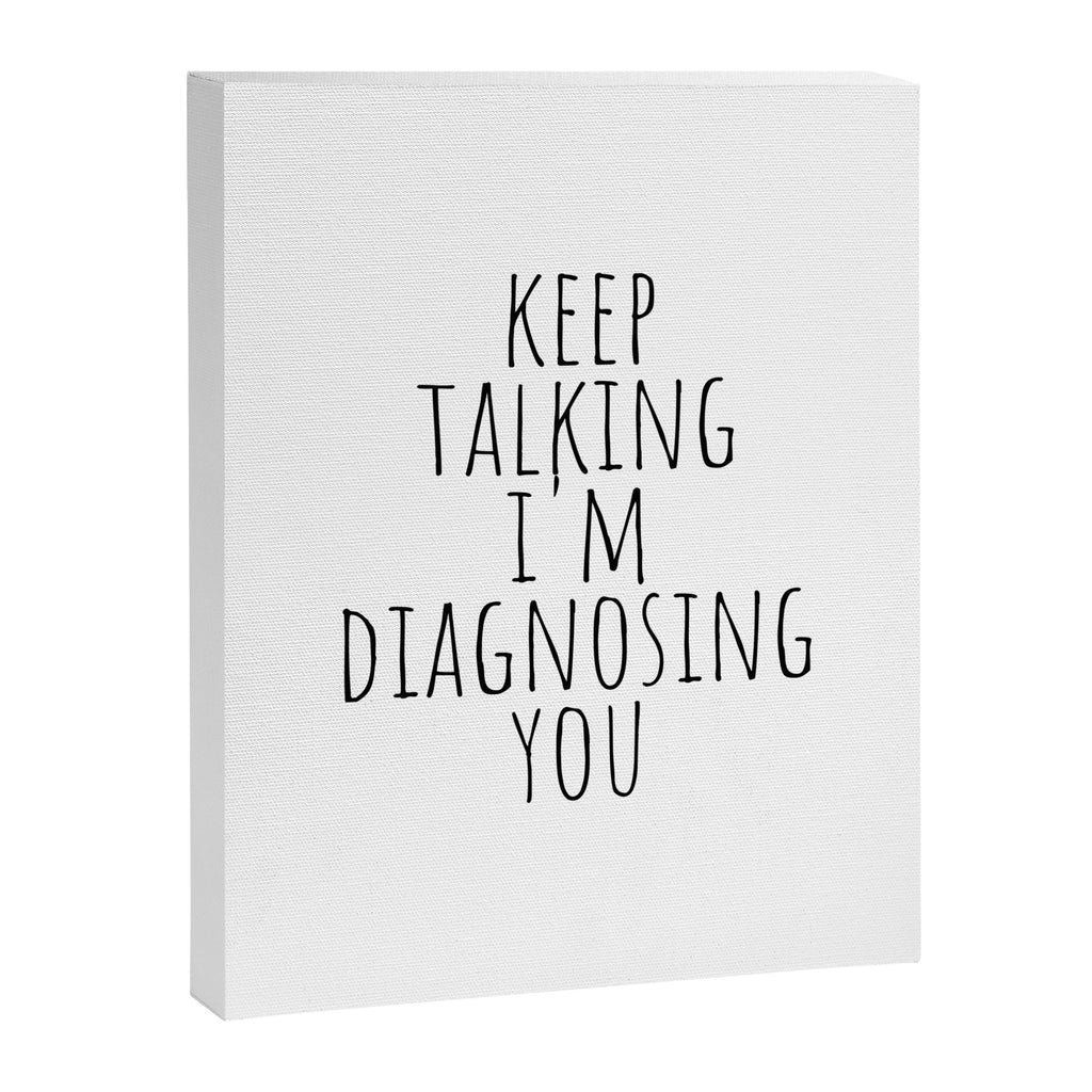 Keep Talking I'm Diagnosing You Canvas Print Gallery Image 8