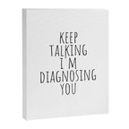 Keep Talking I'm Diagnosing You Canvas Print Gallery Image 8