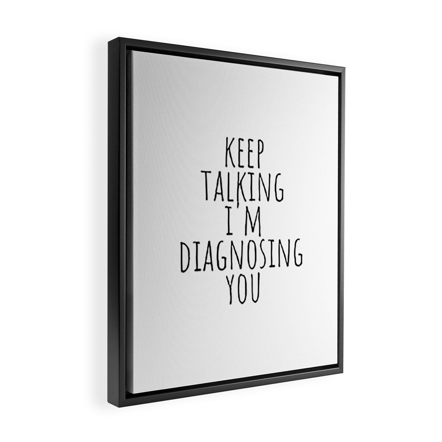 Keep Talking I'm Diagnosing You Framed Canvas Print Gallery Image 2