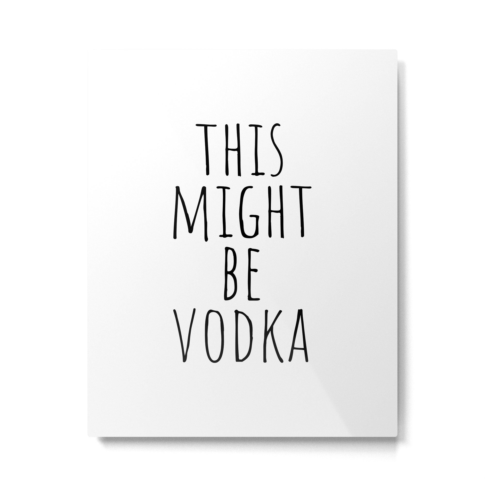 This Might Be Vodka Metal Print Gallery Image 6