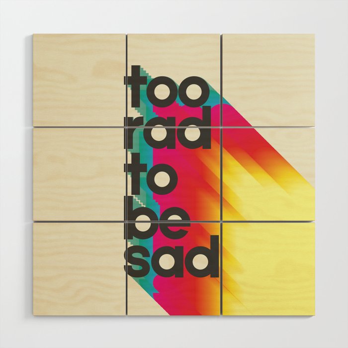 Too Rad To Be Sad - neon rainbow Wood Wall Art Gallery Image 1