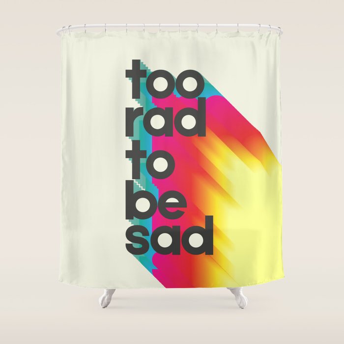 Too Rad To Be Sad - neon rainbow Shower Curtain Gallery Image 1
