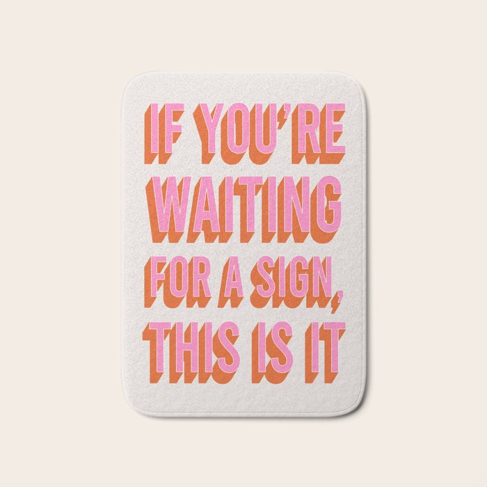 If You're Waiting For A Sign, This Is It (Pink Orange) Bath Mat Gallery Image 1