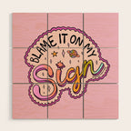 Blame It On My Sign Wood Wall Art Gallery Image 1