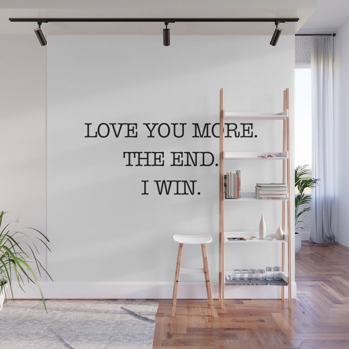 Love you more. The end. I win. Wall Mural Gallery Image 1