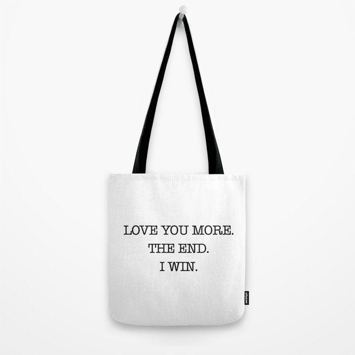 Love you more. The end. I win. Tote Bag Gallery Image 2