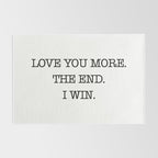 Love you more. The end. I win. Rug Gallery Image 2