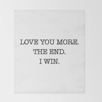 Love you more. The end. I win. Throw Blanket Gallery Image 2
