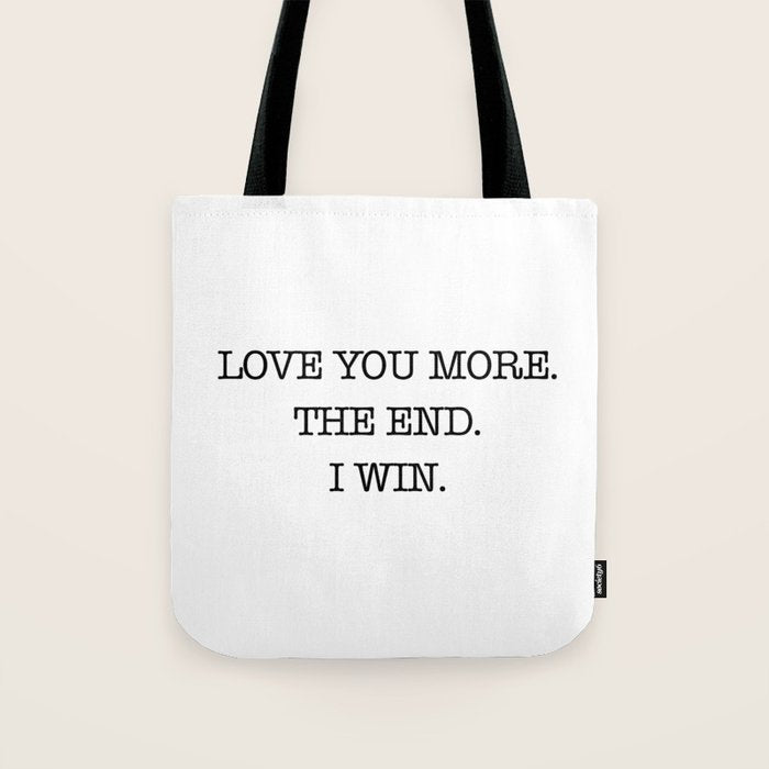 Love you more. The end. I win. Tote Bag Gallery Image 1