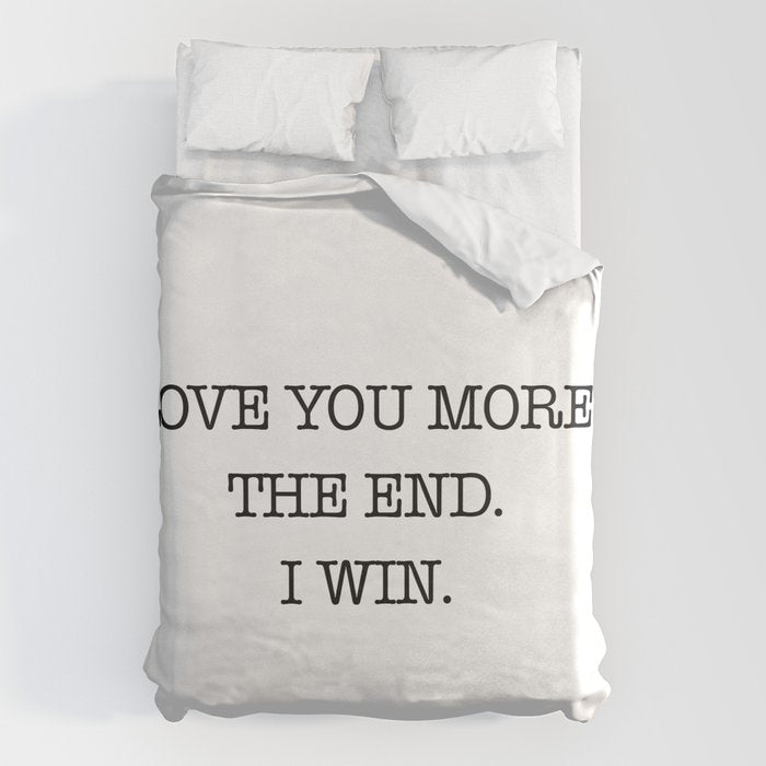 Love you more. The end. I win. Duvet Cover Gallery Image 6