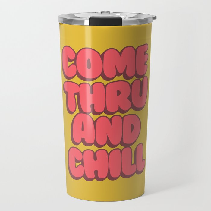 Come Thru And Chill Travel Mug Gallery Image 1
