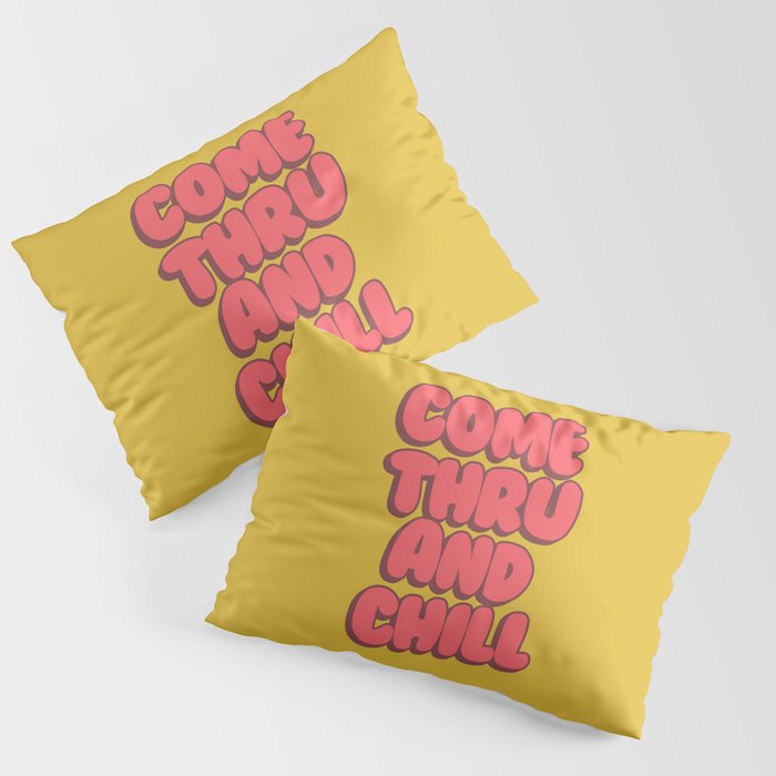 Come Thru And Chill Pillow Sham Gallery Image 3