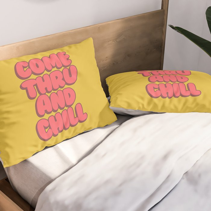 Come Thru And Chill Pillow Sham Gallery Image 2