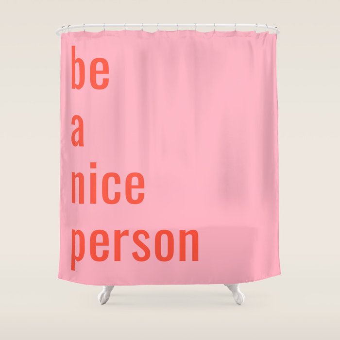 Be A Nice Person Shower Curtain Gallery Image 1