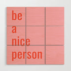 Be A Nice Person Wood Wall Art Gallery Image 1