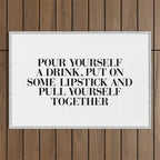 Pour Yourself a Drink, Put on Some Lipstick and Pull Yourself Together black-white home wall decor Outdoor Rug Gallery Image 1
